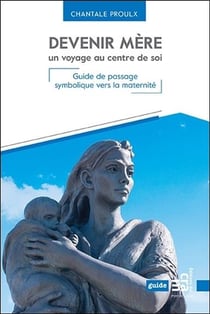 Devenir mère, un voyage au centre de soi - guide de passage symbolique vers la maternité