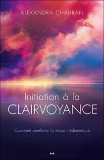 Initiation à la clairvoyance - comment améliorer la vision médiumnique