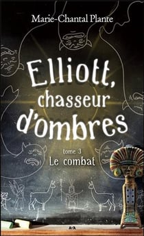 Elliott, chasseur d'ombres t.3 - le combat