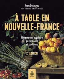 À table en Nouvelle-France - alimentation populaire, gastronomie et traditions