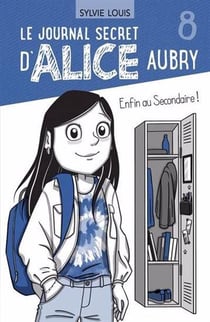 Le journal secret d'Alice Aubry Tome 8 : Enfin au secondaire !