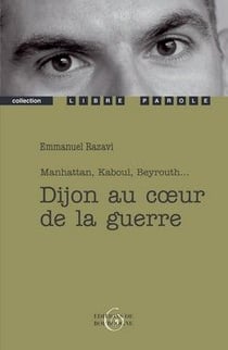 Dijon au coeur de la guerre - Manhattan, Kaboul, Beyrouth...