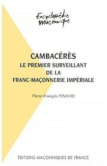 Cambacérès, le premier surveillant de la franc-maçonnerie impériale
