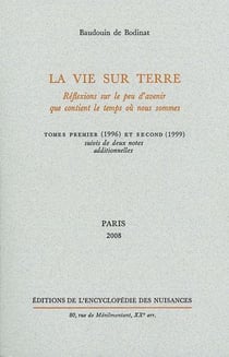 La vie sur terre - réflexions sur le peu d'avenir que contient le temps où nous sommes - Tome 1 et Tome 2 - deux notes additionnelles