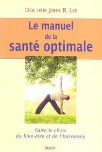 Le manuel de la santé optimale : faire le choix du bien-être et de l'harmonie
