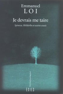 Je devrais me taire spinoza, holderlin et autres essais