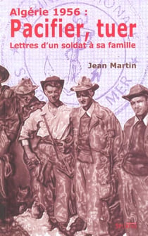 Algerie 1956 : pacifier. tuer