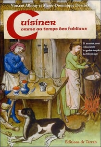 Cuisiner comme au temps des fabliaux - 21 recettes pour redécouvrir les goûts simples du moyen âge