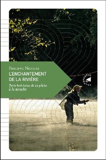 L'enchantement de la rivière - petit bréviaire de la pêche à la mouche