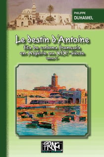 Le destin d'Antoine, fils de colons français en Algérie au xixe siecle