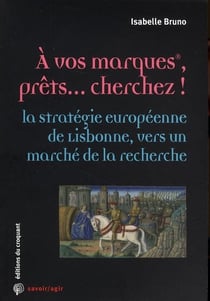 Savoir/agir : à vos marques, prêts... cherchez ! la stratégie européenne de Lisbonne, vers un marché de la recherche
