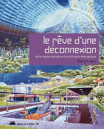 Le rêve d'une déconnexion - de la maison autonome à la cité auto-énergétique