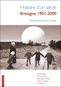 Histoire d'un siècle - Bretagne 1901-2001 - l'émancipation d'un monde