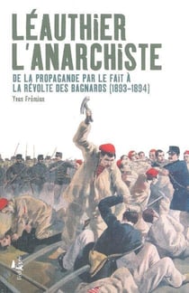 Léauthier l'anarchiste - de la propagande par le fait à la révolte des bagnards