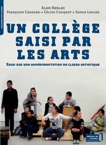Un collège saisi par les arts - essai sur une expérimentation de classe artistique