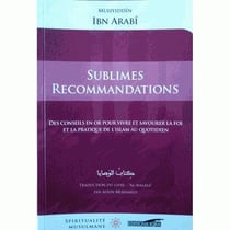 Sublimes recommandations - des conseils en or pour vivre et savourer la foi et la pratique de l'Islam