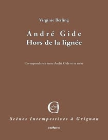 André Gide - hors de la lignée - correspondance entre André Gide et sa mère