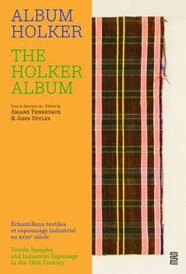 Album Holker / The Holker album : échantillons textiles et espionnage industriel au XVIIIe siècle / textile samples and industrial espionage in the 18th century