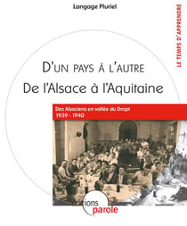 D'un pays à l'autre, de l'Alsace à l'Aquitaine - des Alsaciens en vallée du Dropt 1939-1940