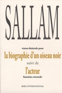 Biographie d'un oiseau noir. vision theatrale suivi de l'acteur, fantaisie orientale