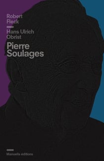 Sur Pierre Soulages - entretien avec Hans Ulrich Obrist