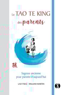Le Tao Te King des parents - sagesse ancienne pour parents d'aujourd'hui