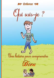 Qui suis-je ? une histoire pour comprendre Dieu