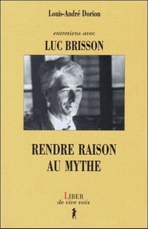 Entretiens avec Luc Brisson - Rendre raison au mythe