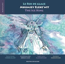 Le roi de glace / mkumiey eleke'wit / the ice king