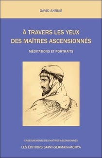 À travers les yeux des maîtres ascensionnés : méditations et portraits
