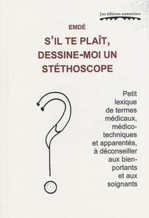 S'il te plait, dessine-moi un stéthoscope - petit lexique de termes médicaux - médico-techniques et apparantés
