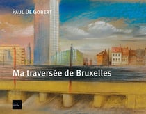 Ma traversée de Bruxelles et autres lieux