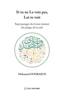 Si tu ne le vois pas, lui te voit - sept passages du coran traitant des pieges de la nafs