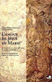 L'amour de Jésus en Marie Tome 2 : le traité de la vraie dévotion - le secret de Marie