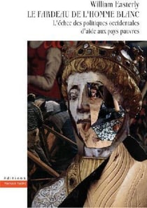 Le fardeau de l'homme blanc - l'échec des politiques occidentales d'aide aux pays pauvres