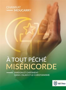 À tout péché miséricorde : Pardon et châtiment dans l'islam et le christianisme