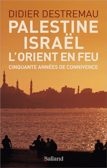 Palestine, Israël, l'Orient en feu : Cinquante années de connivence