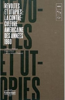Révoltes et utopies : la contre-culture américaine des années 1960