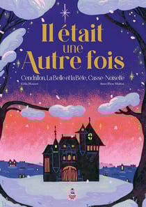 Il était une autre fois : Cendrillon, La Belle et la Bête, Casse-noisette