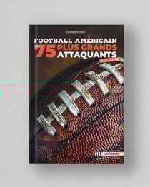 FOOTBALL AMERICAIN, LES 75 PLUS GRANDS ATTAQUANTS ALL-TIME