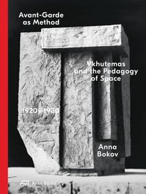 Avant-Garde as Method : Vkhutemas and the Pedagogy of Space 1920-1930