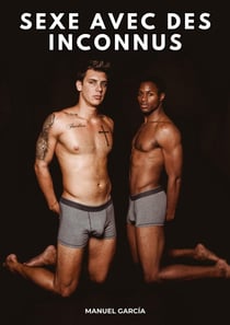 Sexe avec des Inconnus : Histoires Érotiques Gay de Sexe Explicite