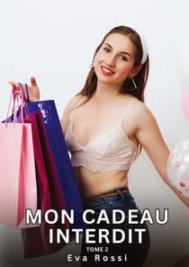 Mon Cadeau Interdit. Tome 2 : Histoires Érotiques Interdites de Sexe Tabou pour Adultes