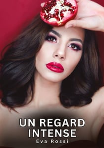 Un regard intense : Nouvelles Erotiques pour Adultes - Histoires de Sexe Explicites et Taboues (Interdites & Hard)
