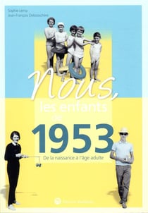 Nous, les enfants de : 1953 - de la naissance à l'âge adulte