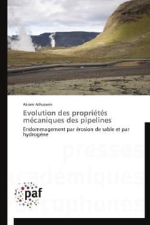 Évolution des propriétés mécaniques des pipelines - endommagement par érosion de sable et par hydrogène