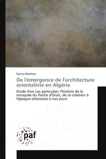 De l'émergence de l'architecture orientaliste en Algérie : Etude d'un cas particulier- l'histoire de la mosquée du Pacha d'Oran, de sa création à nos jours