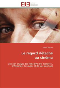 Le regard detache au cinema - une non-analyse des films d'andrei tarkovski, d'alexandre sokourov et