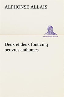 Deux et deux font cinq oeuvres anthumes