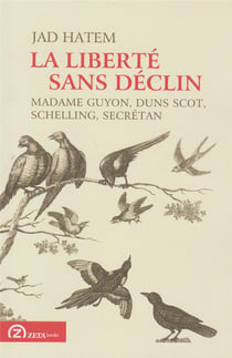 La liberté sans déclin : Madame Guyon, Duns Scot, Schelling, Secrétan
